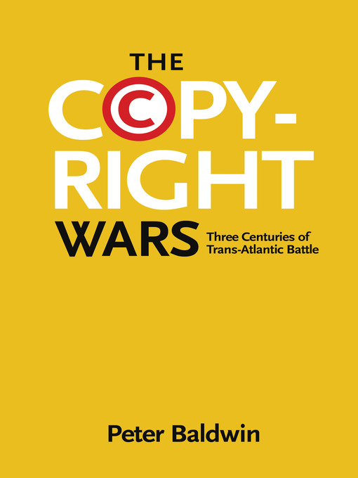 Title details for The Copyright Wars by Peter Baldwin - Available